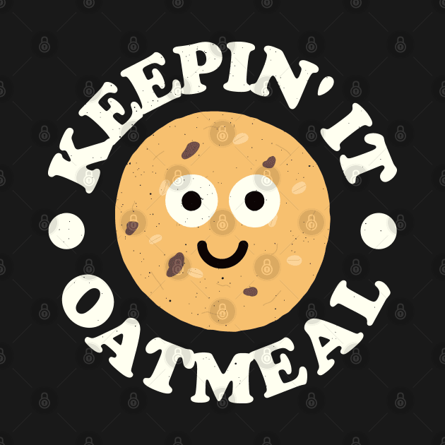 Keepin' It Oatmeal - Oatmeal Raisin Cookie Lover by Tom Thornton