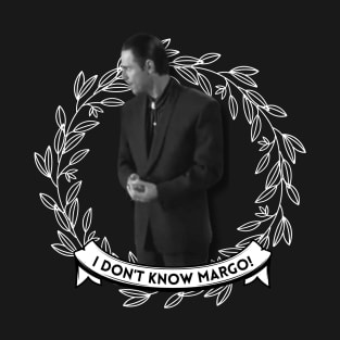 I don't know Margo T-Shirt