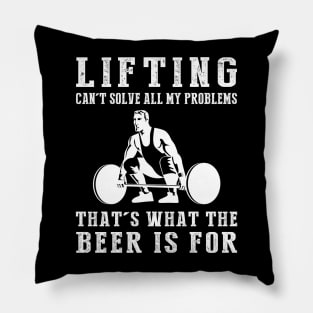 "Lifting Can't Solve All My Problems, That's What the Beer's For!" Pillow