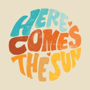 Here Comes The Sun T-Shirt