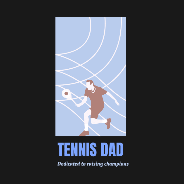 Dedicated to raising champions – Tennis dad by 4evercooldesigns