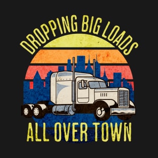 Dropping Big Loads All Over Town T-Shirt