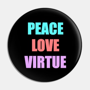 Peace Love Virtue Pin