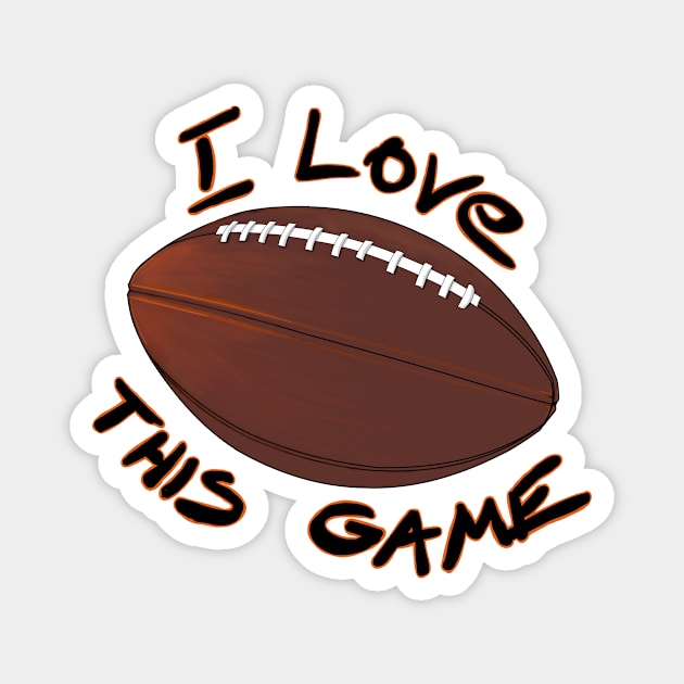 I Love This Game - American Football Magnet by Hot-Mess-Zone