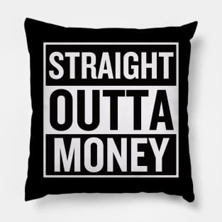 Straight Outta Money Pillow