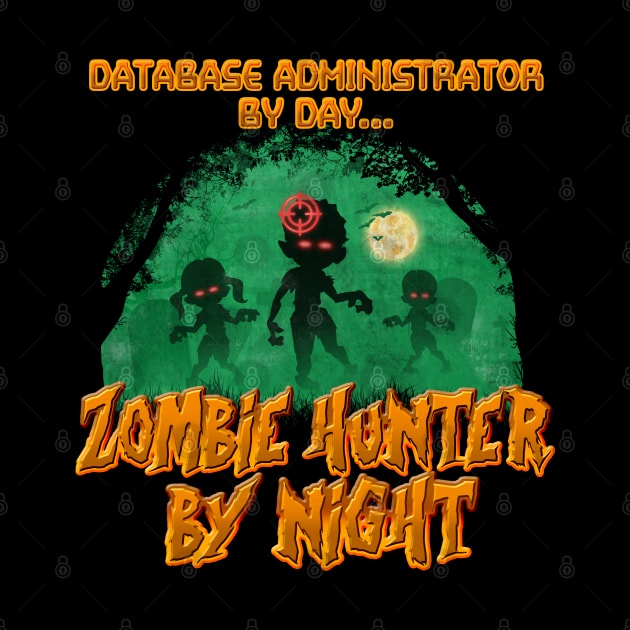 Database Administrator by Day. Zombie Hunter By Night by NerdShizzle