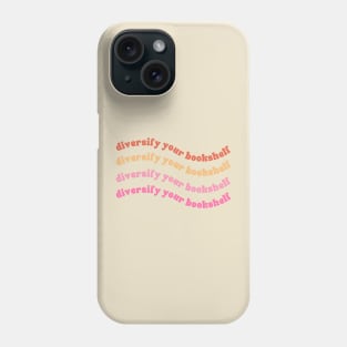 Diversify your bookshelf Phone Case