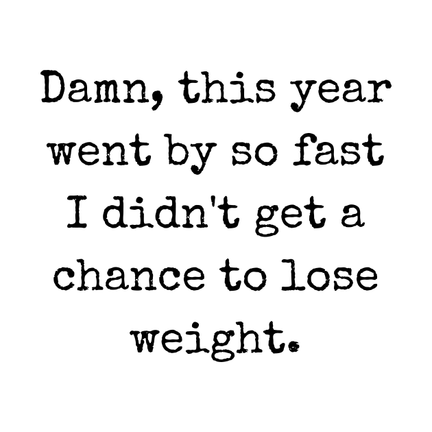 New year - didn't get a chance to lose weight by theworthyquote