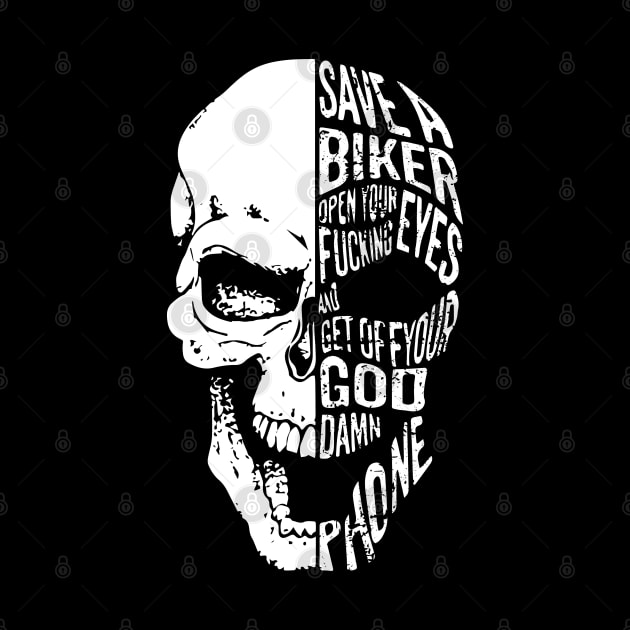 Save A Biker Open Your Fucking Eyes And Get Off You God Damn Phone by KingMaster