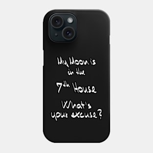 My Moon is in the 7th House What's your excuse? :) - white Phone Case