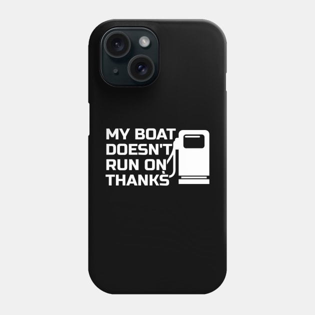 Boating My Boat Doesnt Run On Thanks Phone Case by tiden.nyska