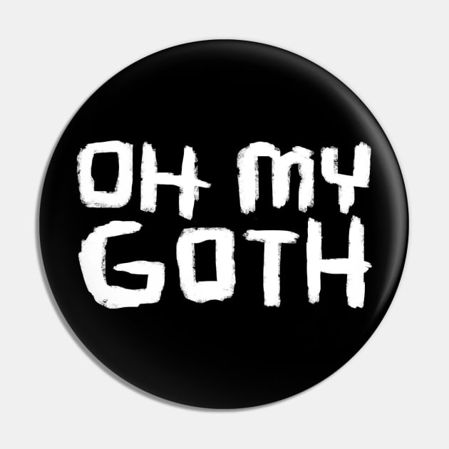 Oh My Goth, Funny Goth Pin by badlydrawnbabe