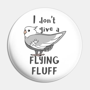 I don't give a flying fluff Grey Cockatiel Pin