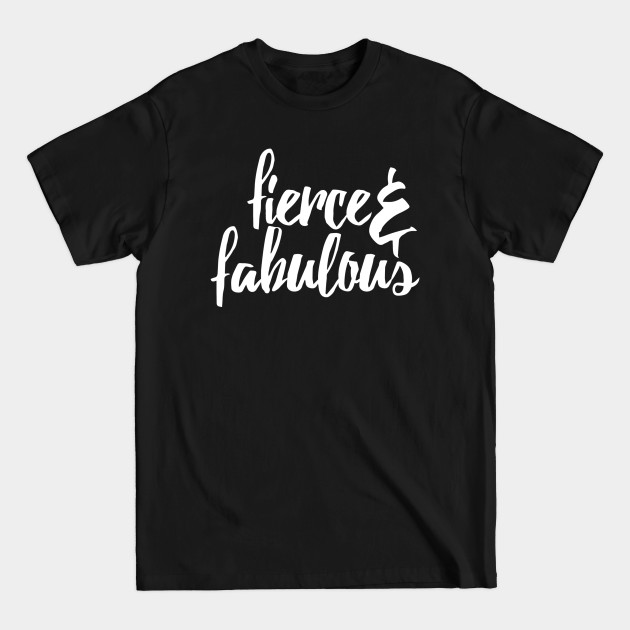 Discover Fierce and Fabulous - Fierce - T-Shirt