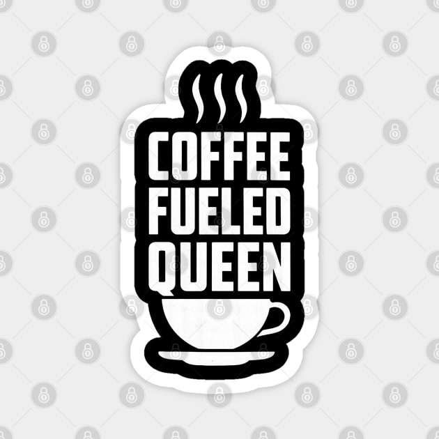 Coffee Fueled Queen Mothers Day Design Magnet by TurnEffect