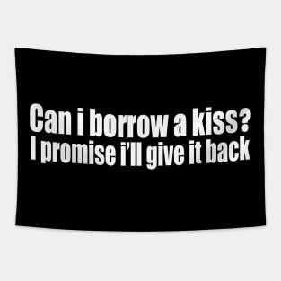 Can i borrow a kiss? Tapestry