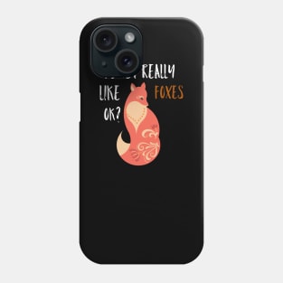 Fox - I Just Really Like Foxes Ok? Phone Case