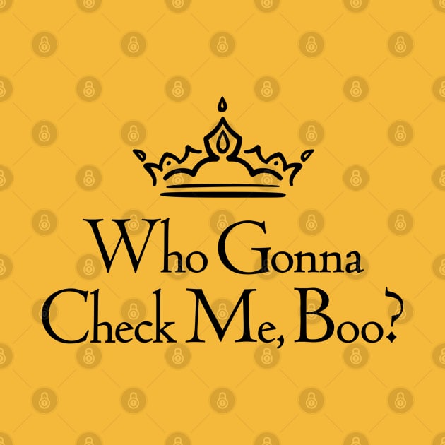 Who Gonna Check Me Boo? by AmuseThings