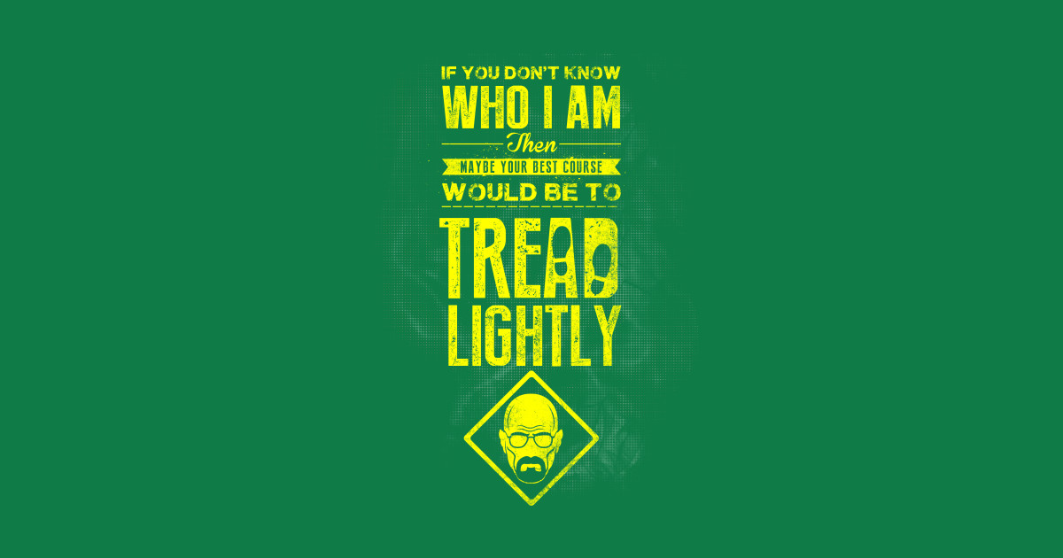 Tread Lightly Breaking Bad TShirt TeePublic