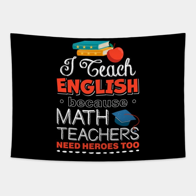 I Teach English Because Math Teachers Need Heroes Too Tapestry by celeryprint