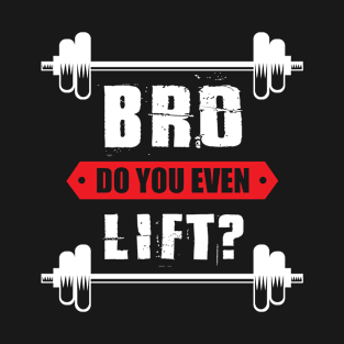 Cool Bro Do You Even Lift Design , Great Fitness T-Shirt