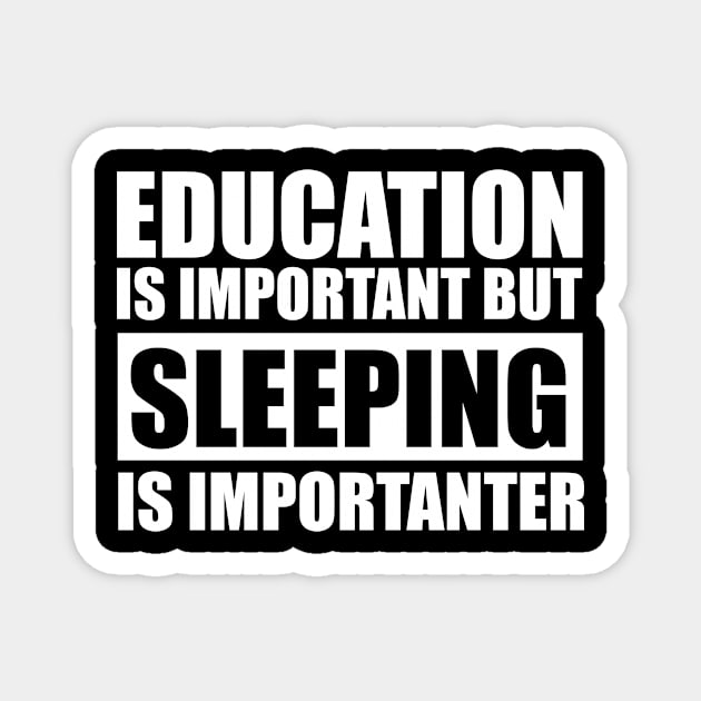 education is important but sleeping is importanter cute gift idea for men women and kids Magnet by Abir's Store