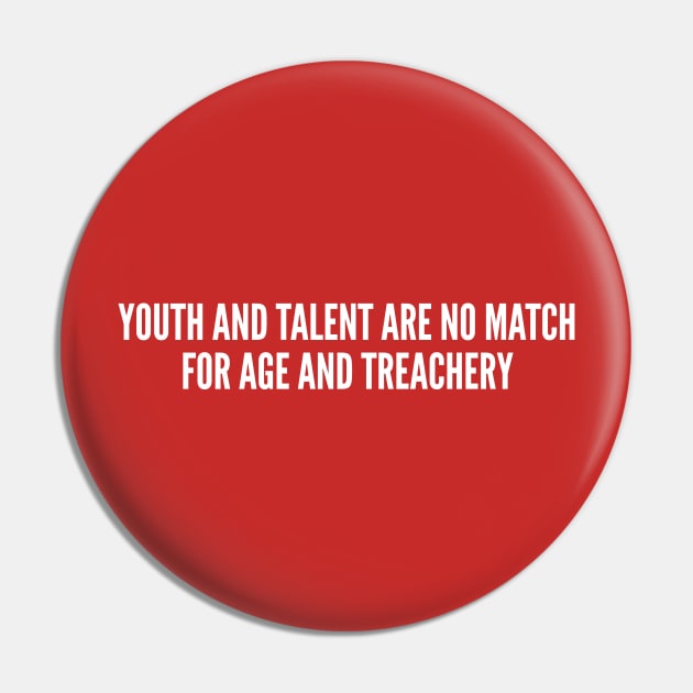 Youth And Talent vs Age And Treachery - Funny Wisdom Novelty Joke Humor Statement Pin by sillyslogans