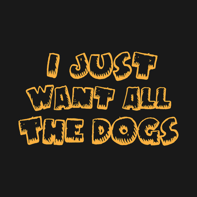 I Just Want All The Dogs by ThirdEyeAerial