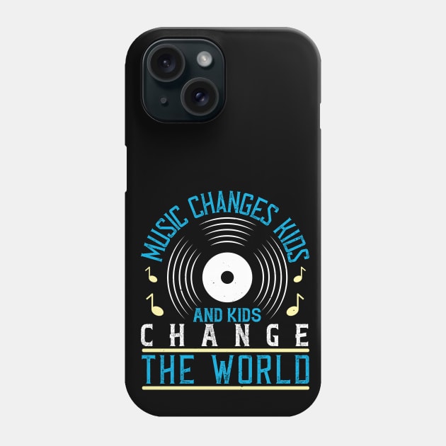Music changes kids, and kids change the world Phone Case by Printroof