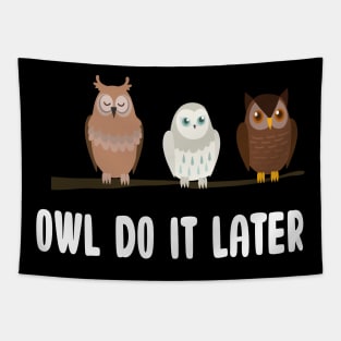 Owl Do It Later Funny Cute Owl Procrastination Owl Lovers Tapestry