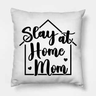 Slay At Home Mom Funny Pillow