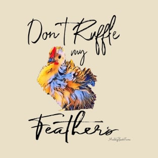 Don’t Ruffle my Feathers! T-Shirt