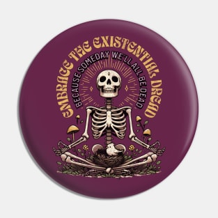 Embrace The Existential Dread Someday We'll All Be Dead Retro Skeleton Meditating Pin