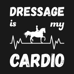 Dressage Is My Cardio T-Shirt