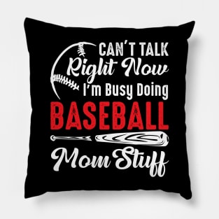 I Can't Talk Right Now I'm Busy Doing Baseball Mom Stuff Pillow