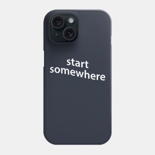 start somewhere Phone Case