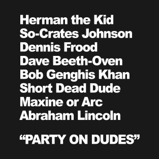 Party on Dudes... T-Shirt