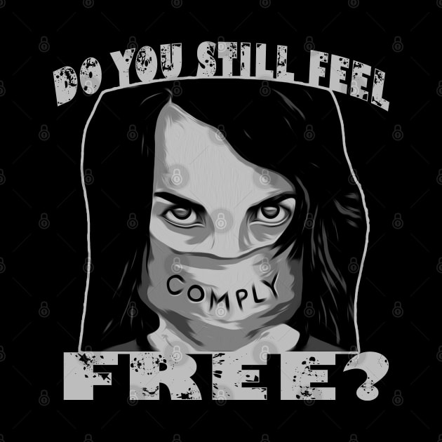 Do You Still Feel Free Must Comply by DesignFunk