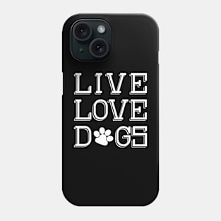 Live Love Dogs Phone Case