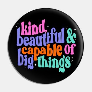 You are kind, beautiful and capable of big things Pin