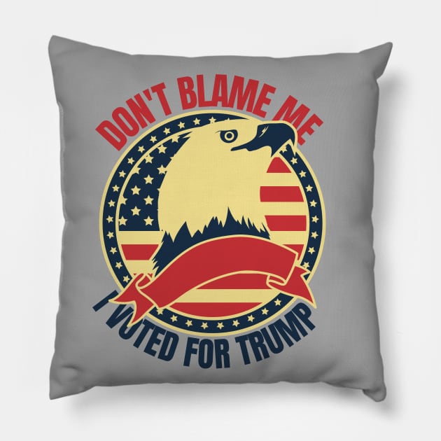 Don't Blame Me I Voted For Trump Pillow by FullOnNostalgia