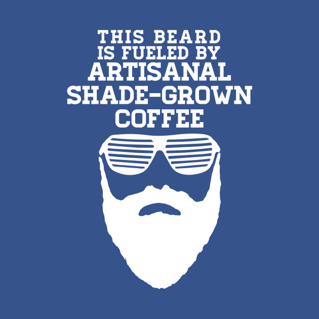 Disover This Beard is Fueled by Artisanal Shade Grown Coffee - Black Text - Hipster - T-Shirt