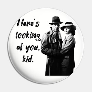 Here's looking at  you, kid. Pin