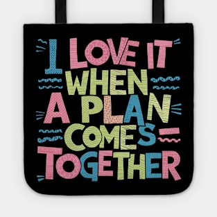 I Love It When a Plan Comes Together Tote