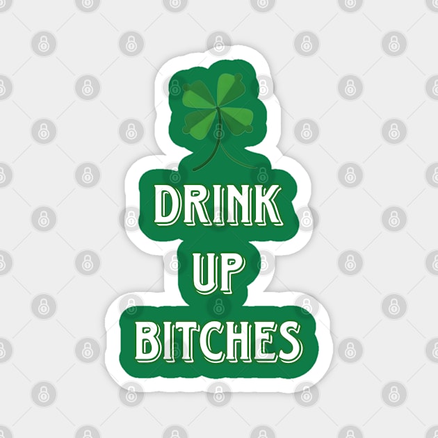 Drink Up Bitches St Patricks Day Magnet by r.abdulazis