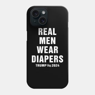 Real Men Wear Diapers Trump 2024 Phone Case