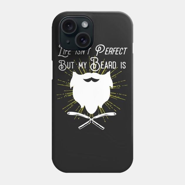 Life Isn't Perfect But My Beard Is Phone Case by Eugenex