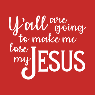 Lose my Jesus T-Shirt