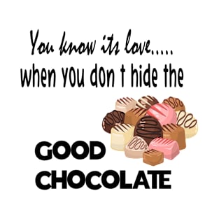 You know its love when you don't hide the good chocolate life meme T-Shirt