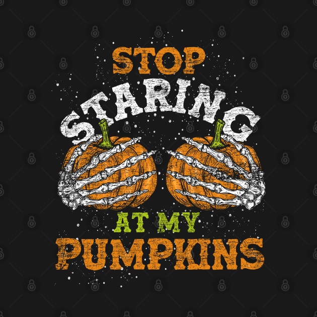 Stop Starring At My Pumpkins Grunge Halloween by ShirtsShirtsndmoreShirts